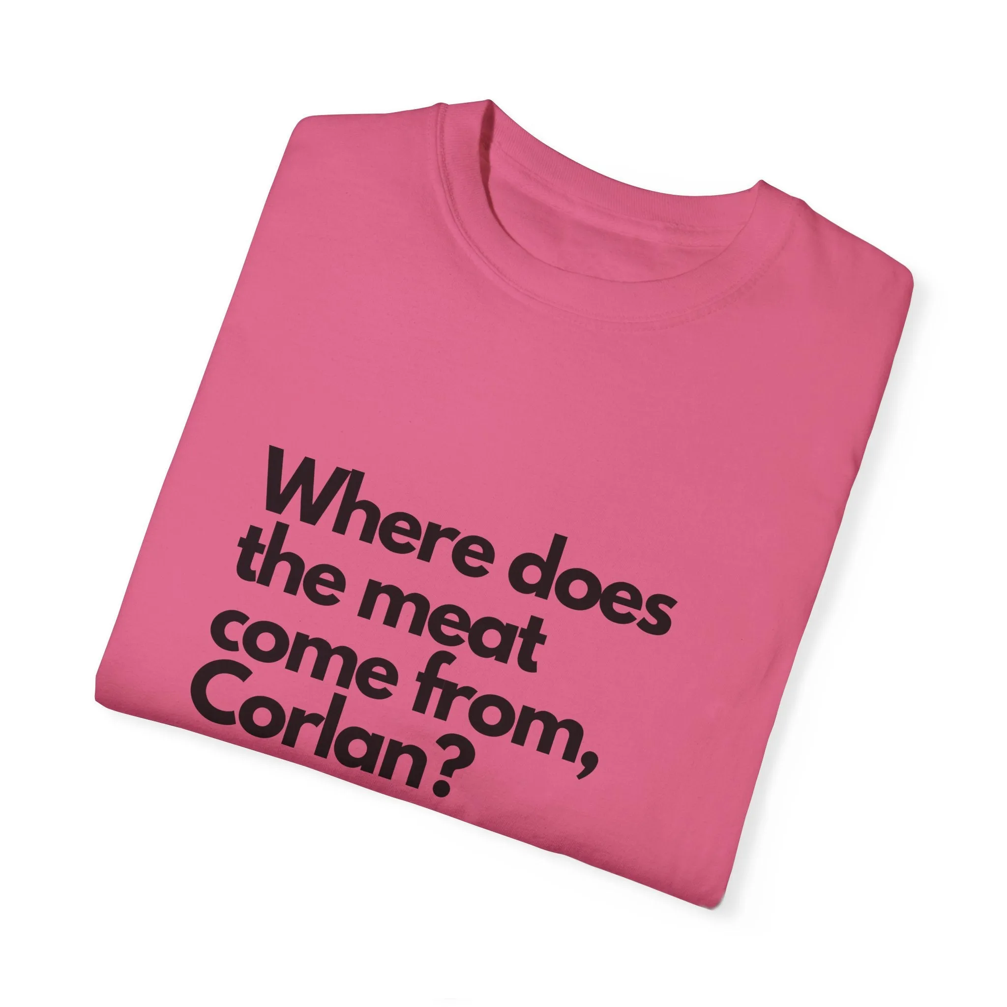 Where does the meat come from, Corlan? - T-Shirt