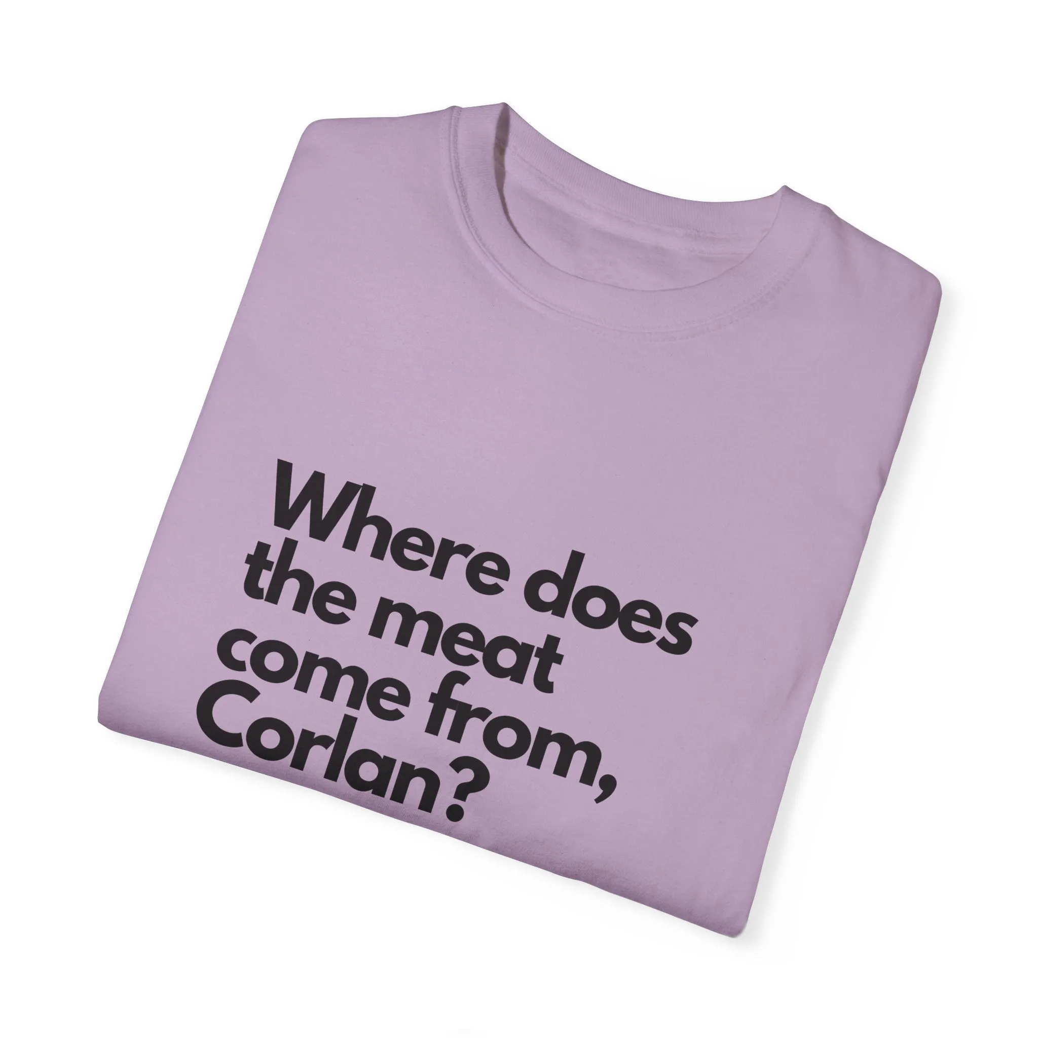 Where does the meat come from, Corlan? - T-Shirt