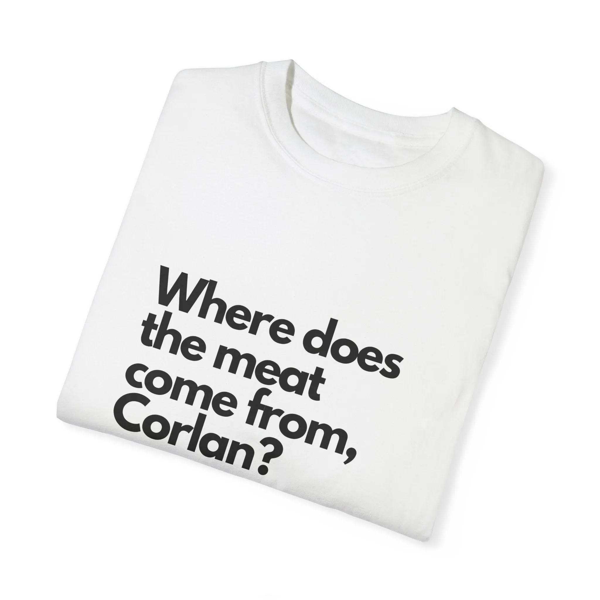 Where does the meat come from, Corlan? - T-Shirt